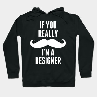 If You Really I’m A Designer – T & Accessories Hoodie